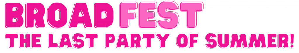 BroadfestThe Last Party of Summer